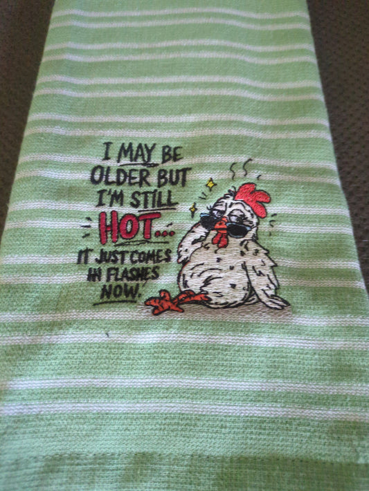 I MAY BE OLDER BUT I'M STILL HOT CHICKEN EMBROIDERED KITCHEN TOWEL (Free Shipping)